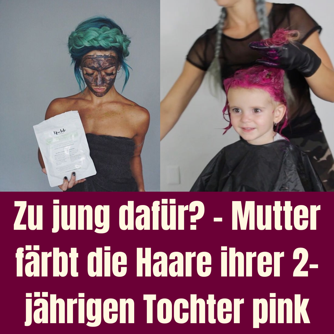 Zu jung dafür? – Mutter färbt die Haare ihrer 2-jährigen Tochter pink