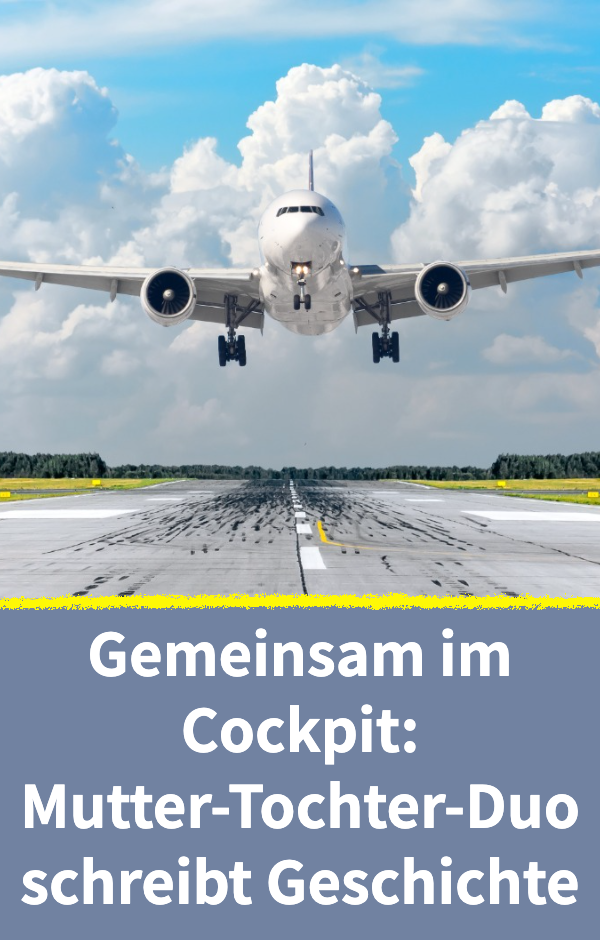 Gemeinsam im Cockpit: Mutter und Tochter schreiben Geschichte