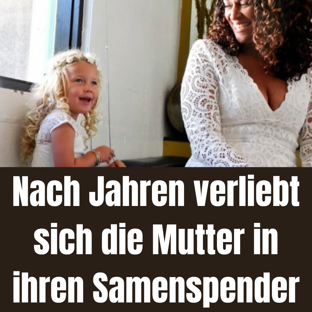 Nach Jahren verliebt sich die Mutter in ihren Samenspender